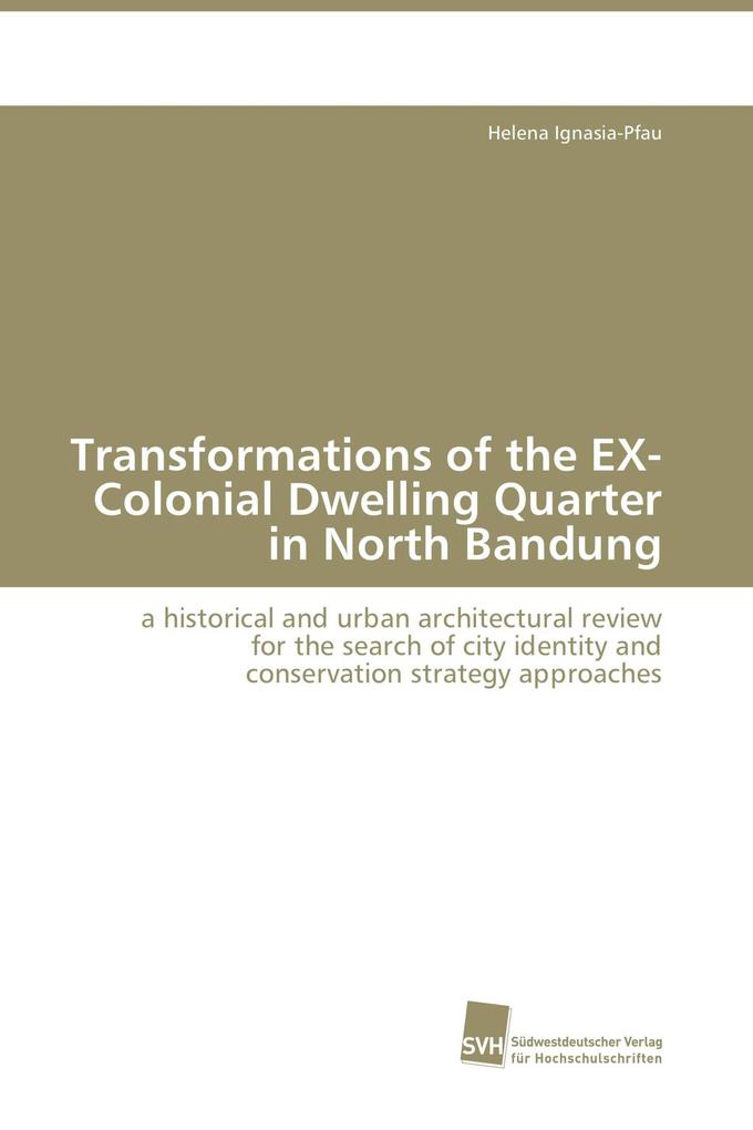 Transformations of the EX-Colonial Dwelling Quarter in North Bandung