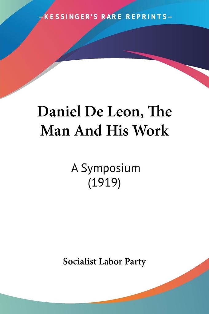Daniel De Leon The Man And His Work