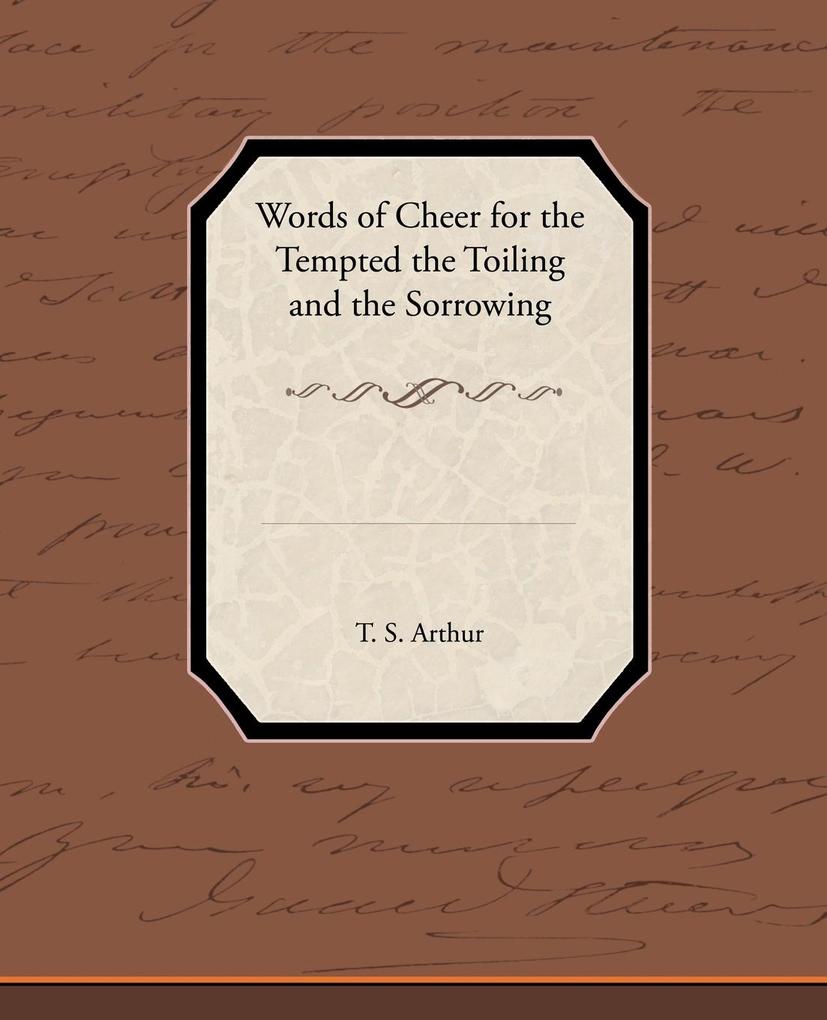 Words of Cheer for the Tempted the Toiling and the Sorrowing