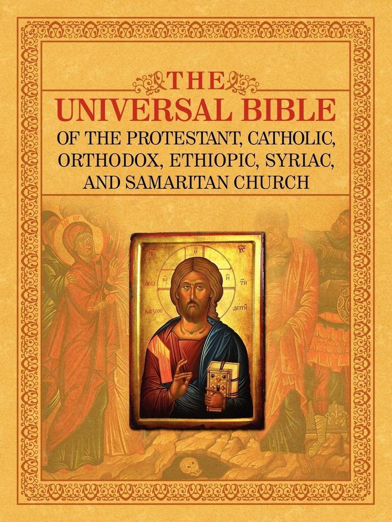 THE UNIVERSAL BIBLE OF THE PROTESTANT CATHOLIC ORTHODOX ETHIOPIC SYRIAC AND SAMARITAN CHURCH