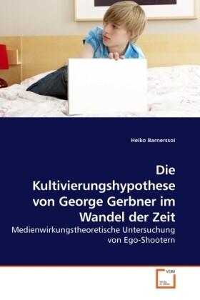 Die Kultivierungshypothese von George Gerbner im Wandel der Zeit - Heiko Barnerssoi