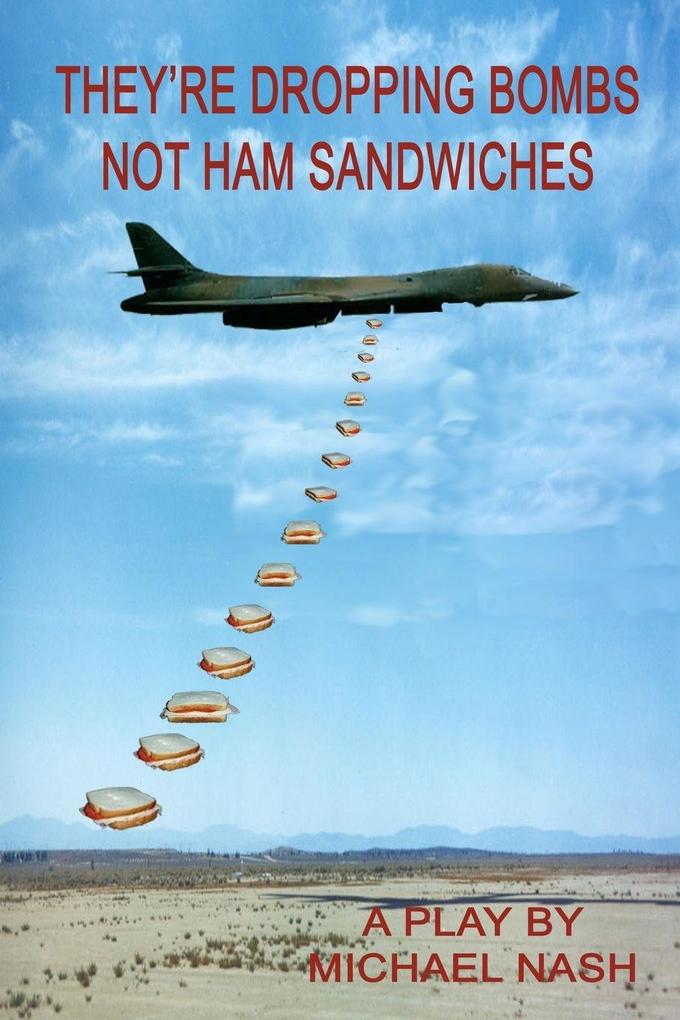 They're Dropping Bombs Not Ham Sandwiches