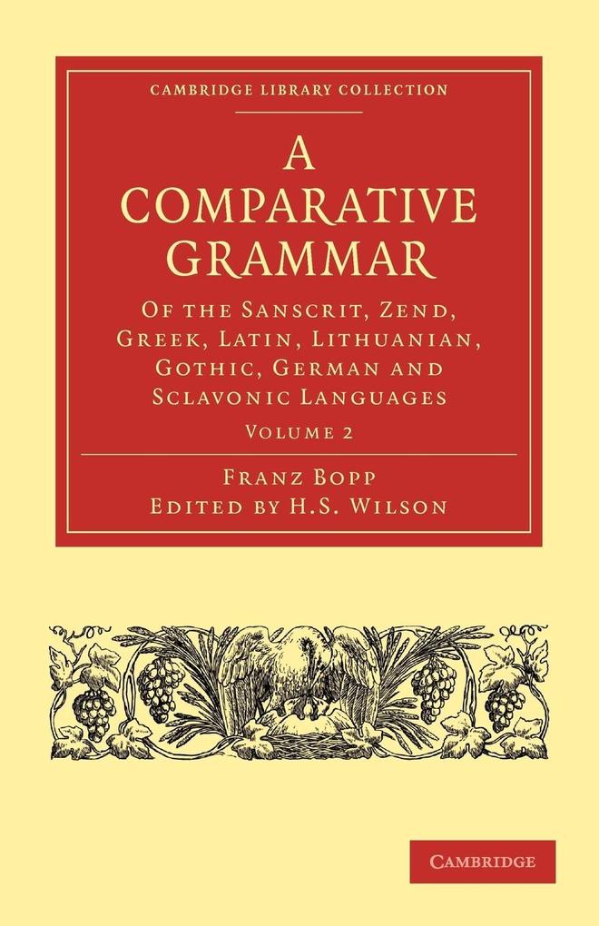 A Comparative Grammar of the Sanscrit Zend Greek Latin Lithuanian Gothic German and Sclavonic Languages Volume 2