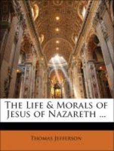 The Life & Morals of Jesus of Nazareth ... als Taschenbuch von Thomas Jefferson