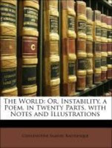 The World: Or, Instability. a Poem. in Twenty Parts, with Notes and Illustrations als Taschenbuch von Constantine Samuel Rafinesque