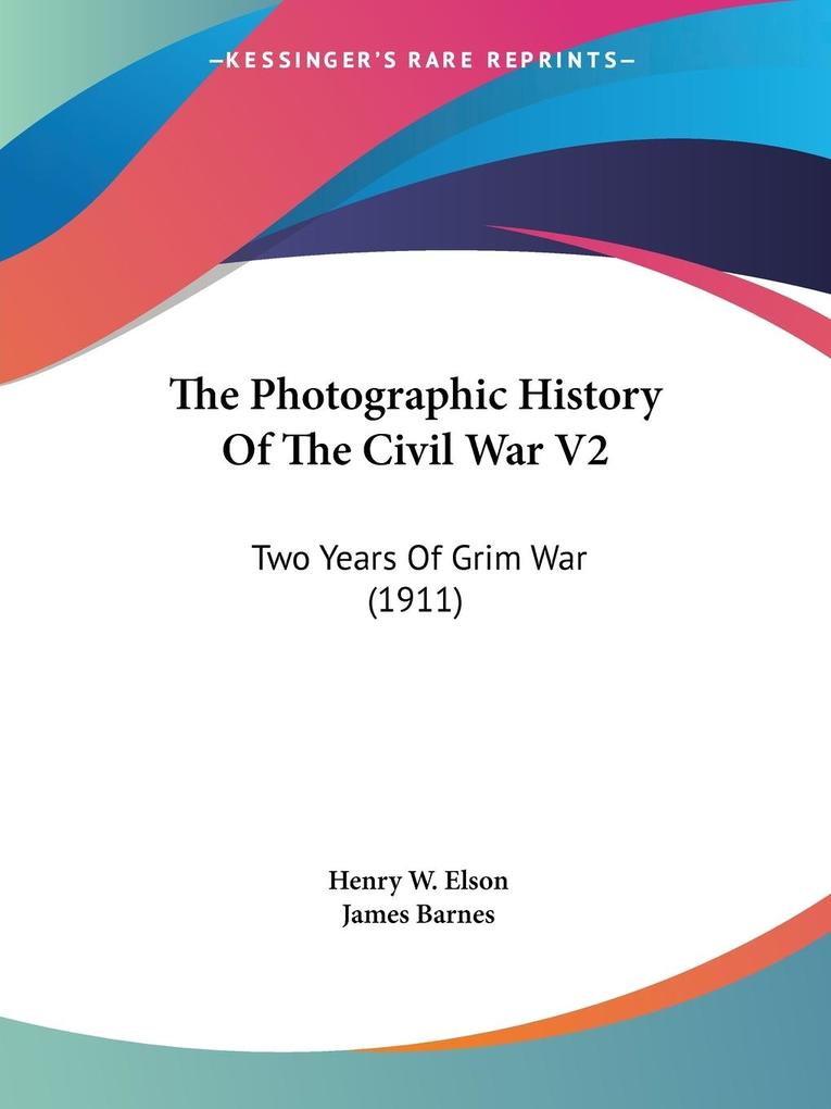 The Photographic History Of The Civil War V2 - Henry W. Elson