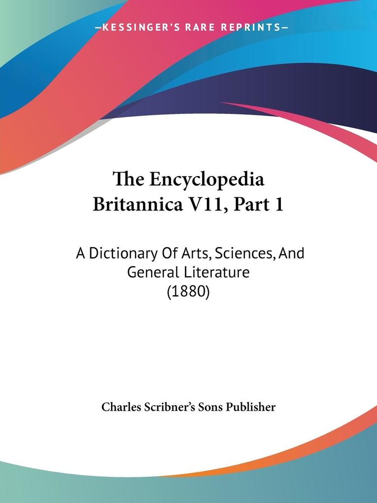 The Encyclopedia Britannica V11 Part 1 - Charles Scribner'S Sons Publisher