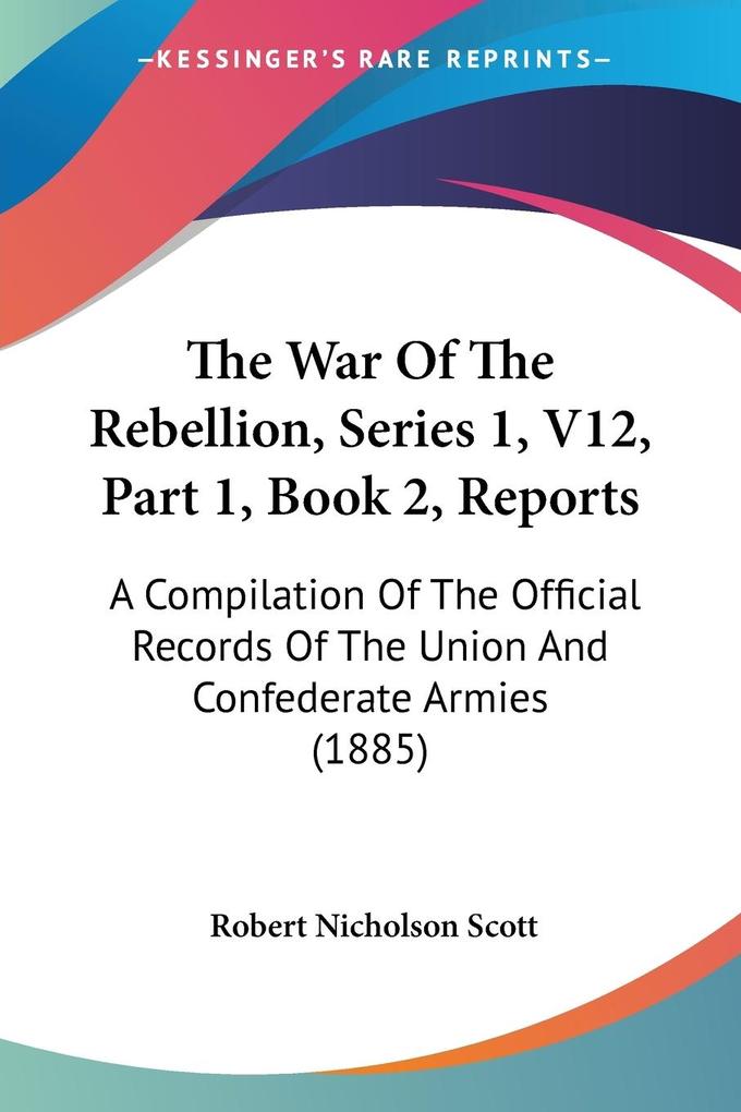 The War Of The Rebellion Series 1 V12 Part 1 Book 2 Reports