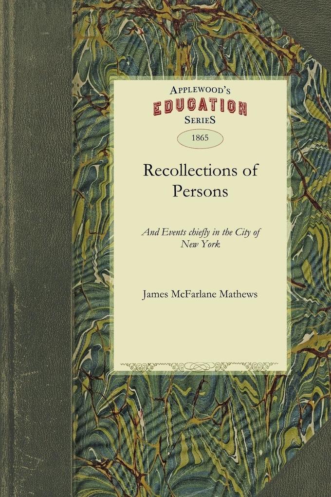 Recollections of Persons and Events Chiefly in the City of New York