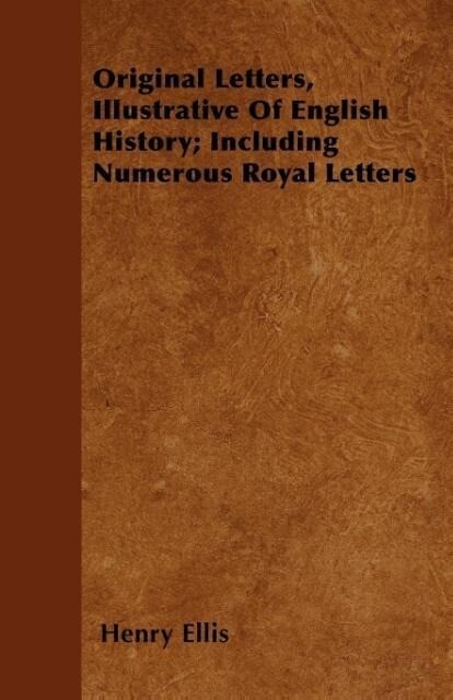 Original Letters, Illustrative Of English History; Including Numerous Royal Letters als Taschenbuch von Henry Ellis