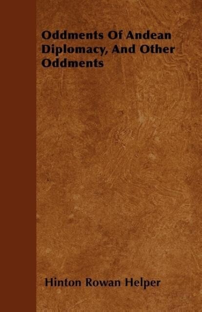 Oddments Of Andean Diplomacy, And Other Oddments als Taschenbuch von Hinton Rowan Helper
