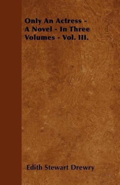 Only An Actress - A Novel - In Three Volumes - Vol. III. als Taschenbuch von Edith Stewart Drewry