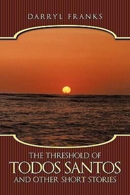The Threshold of Todos Santos and Other Short Stories