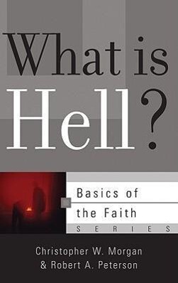 What Is Hell? - Christopher W. Morgan/ Robert A. Peterson