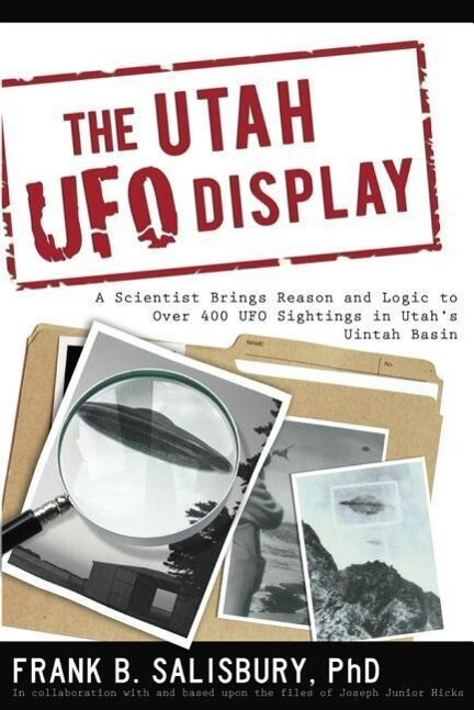 Utah UFO Display: A Scientist Brings Reason and Logic to Over 400 UFO Sightings in Utah‘s Uintah Basin