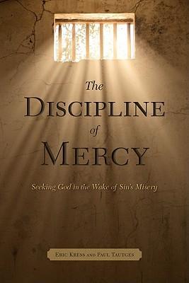 The Discipline of Mercy: Seeking God in the Wake of Sin‘s Misery