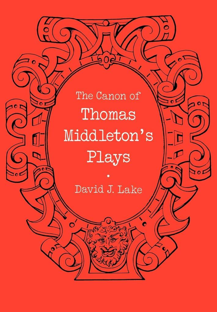 The Canon of Thomas Middleton's Plays - David J. Lake