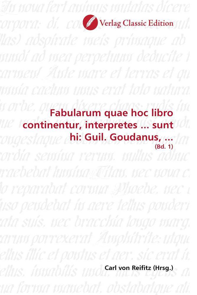 Fabularum quae hoc libro continentur, interpretes ... sunt hi: Guil. Goudanus, ... als Buch von Carl von Reifitz - Carl von Reifitz