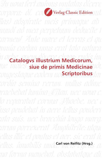 Catalogvs illustrium Medicorum siue de primis Medicinae Scriptoribus