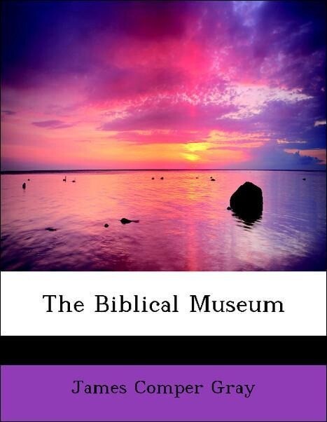 The Biblical Museum als Taschenbuch von James Comper Gray