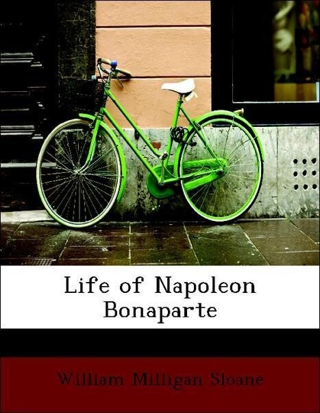 Life of Napoleon Bonaparte als Taschenbuch von William Milligan Sloane