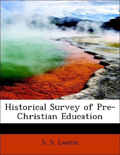 Historical Survey of Pre-Christian Education als Taschenbuch von S. S. Laurie