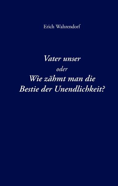 Image of Vater unser oder Wie zähmt man die Bestie der Unendlichkeit?