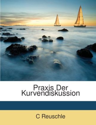 Praxis Der Kurvendiskussion als Taschenbuch von C Reuschle