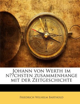 Johann von Werth im nächsten zusammenhange mit der Zeitgeschichte als Taschenbuch von Friedrich Wilhelm Barthold
