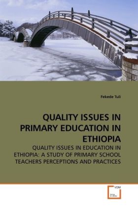 QUALITY ISSUES IN PRIMARY EDUCATION IN ETHIOPIA