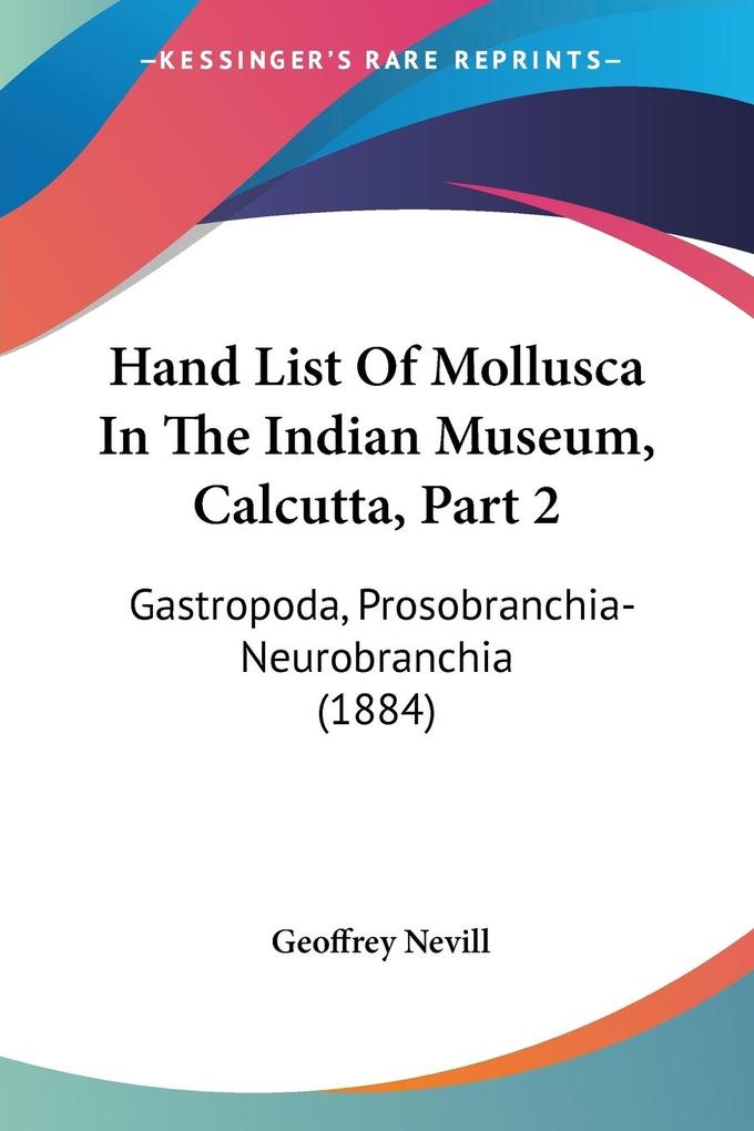 Hand List Of Mollusca In The Indian Museum Calcutta Part 2 - Geoffrey Nevill