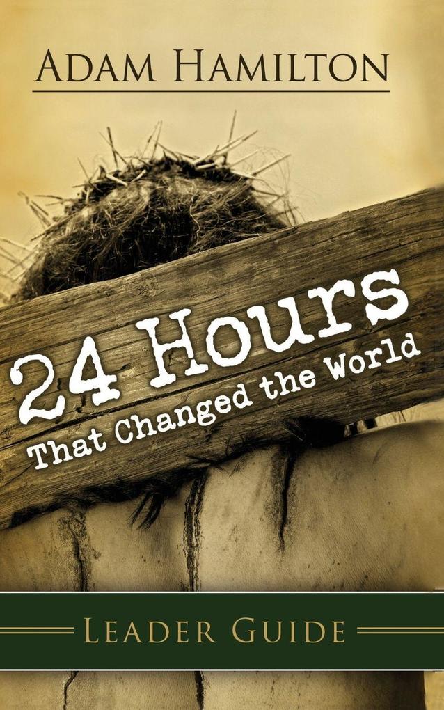 24 Hours That Changed the World Leader's Guide