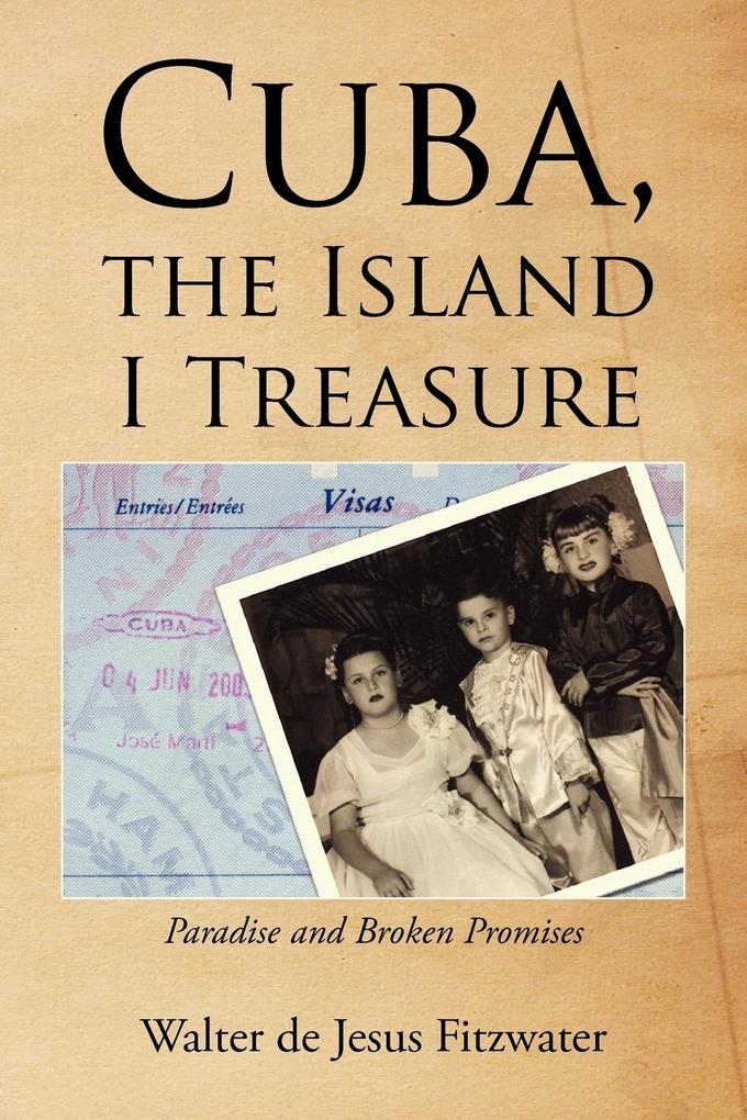 Cuba the Island I Treasure - Walter De Jesus Fitzwater