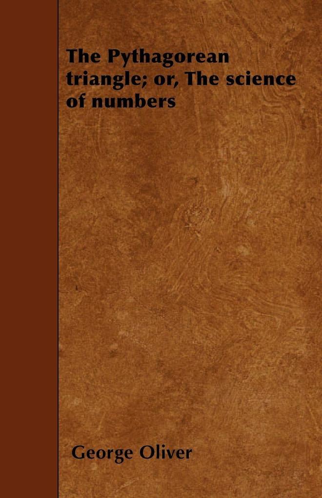 The Pythagorean triangle; or The science of numbers