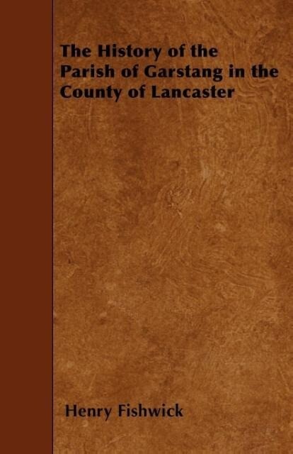 The History of the Parish of Garstang in the County of Lancaster als Taschenbuch von Henry Fishwick