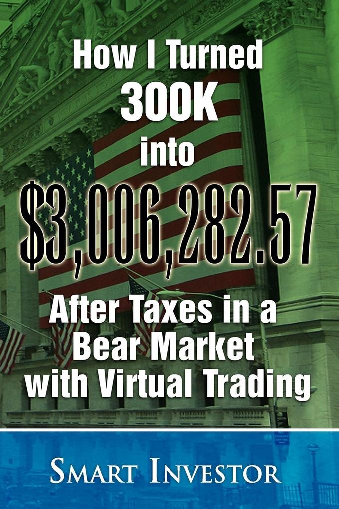 How I Turned 300K into $3006282.57 After Taxes in a Bear Market with Virtual Trading