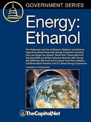 Energy: Ethanol: The Production and Use of Biofuels Biodiesel and Ethanol Agriculture-Based Renewable Energy Production Inc