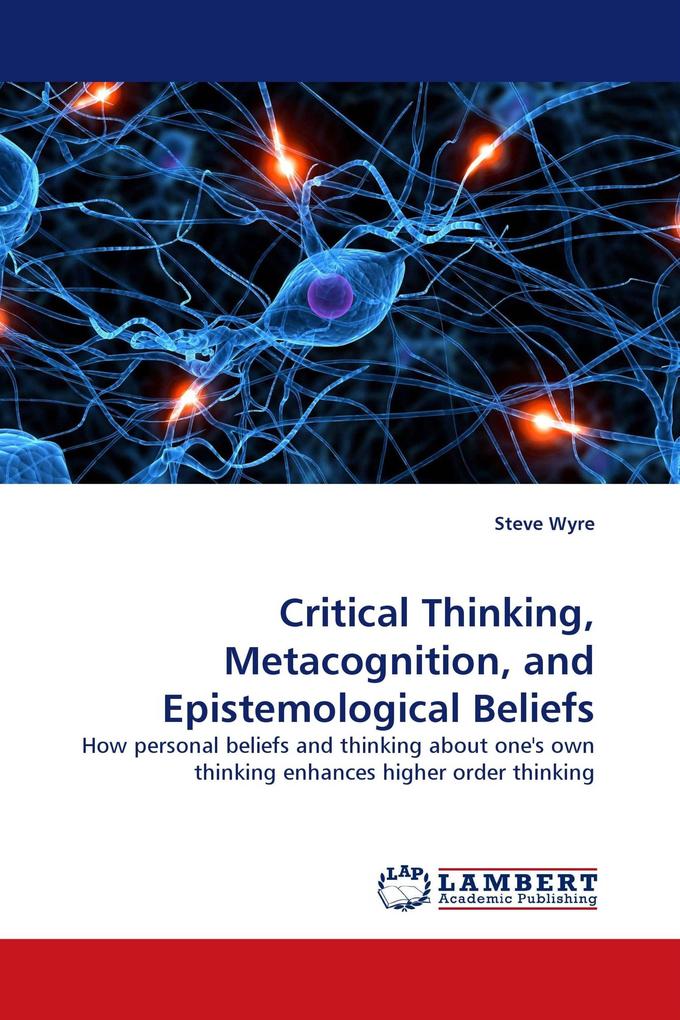 Critical Thinking Metacognition and Epistemological Beliefs