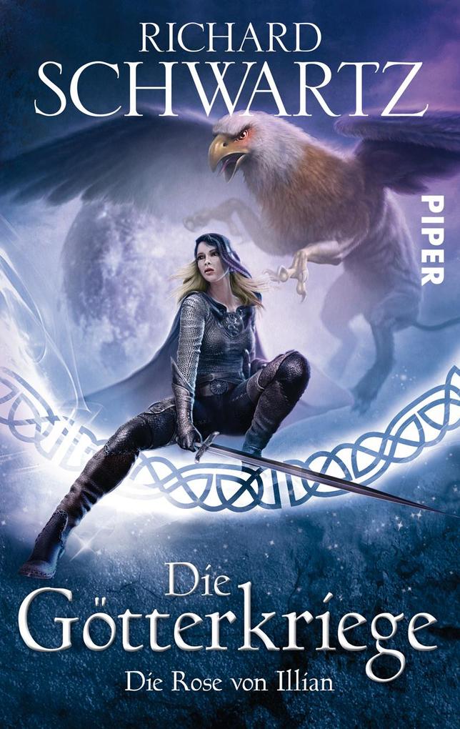 Piper Verlag GmbH Die Götterkriege 01. Die Rose Von Illian