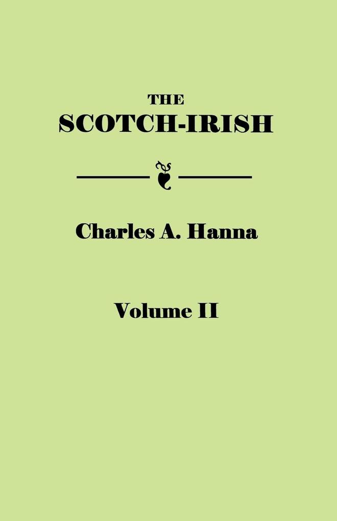 Scotch-Irish or the Scot in North Britain North Ireland and North America. in Two Volumes. Volume II