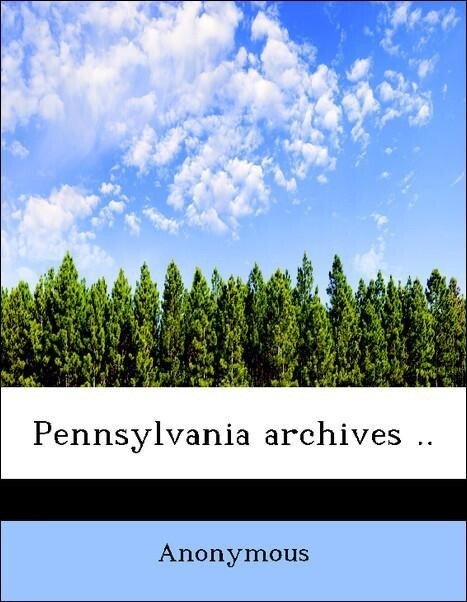 Pennsylvania archives .. als Taschenbuch von Anonymous