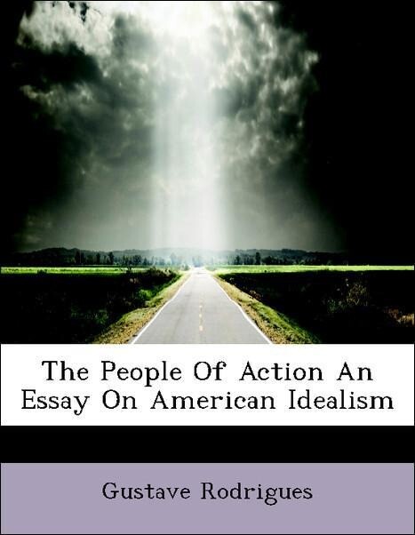 The People Of Action An Essay On American Idealism als Taschenbuch von Gustave Rodrigues