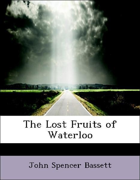 The Lost Fruits of Waterloo als Taschenbuch von John Spencer Bassett