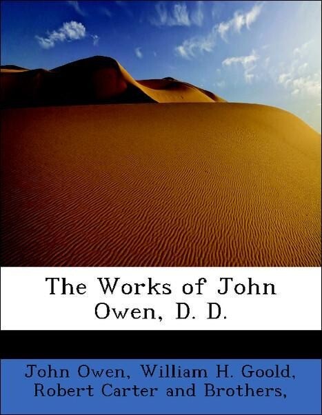 The Works of John Owen, D. D. als Taschenbuch von John Owen, William H. Goold, Robert Carter and Brothers
