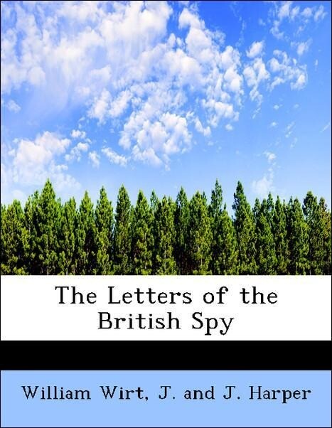 The Letters of the British Spy als Taschenbuch von William Wirt, J. and J. Harper