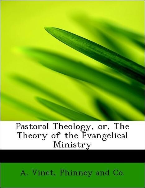 Pastoral Theology, or, The Theory of the Evangelical Ministry als Taschenbuch von A. Vinet, Phinney and Co.