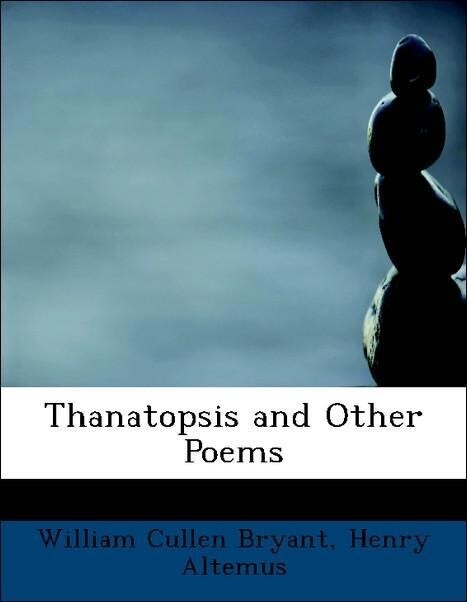 Thanatopsis and Other Poems als Taschenbuch von William Cullen Bryant, Henry Altemus