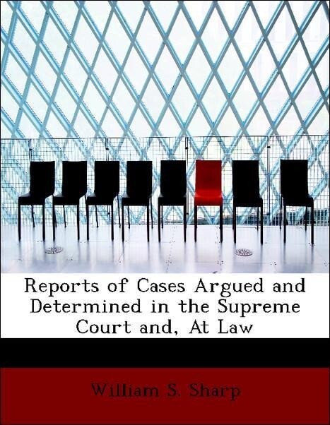 Reports of Cases Argued and Determined in the Supreme Court and, At Law als Taschenbuch von William S. Sharp