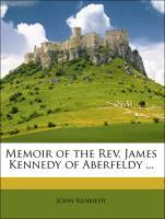 Memoir of the Rev. James Kennedy of Aberfeldy ... als Taschenbuch von John Kennedy, James Kennedy