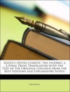 Dante´s Divine Comedy: The Inferno. a Literal Prose Translation with the Text of the Original Collated from the Best Editions and Explanatory Note...